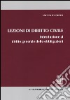 Lezioni di diritto civile. Introduzione al diritto generale delle obbligazioni libro di D'Angelo Andrea