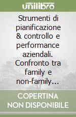 Strumenti di pianificazione & controllo e performance aziendali. Confronto tra family e non-family firms libro