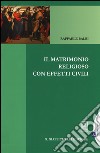 Il matrimonio religioso con effetti civili. Con aggiornamento online libro di Balbi Raffaele