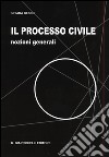 Il processo civile. Nozioni generali libro