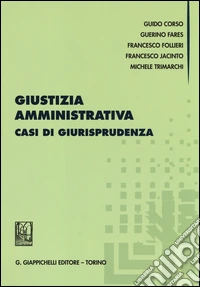 Giustizia amministrativa. Casi di giurisprudenza libro