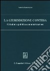 La giurisdizione contesa. Cittadini e pubblica amministrazione libro