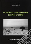 La resilienza come competenza dinamica e volitiva libro di Cantoni Franca