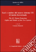 Luci e ombre del nuovo sistema UE di tutela brevettuale-The EU Patent Protection. Lights and Shades of the New System. Ediz. bilingue libro