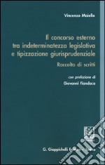 Il concorso esterno tra indeterminatezza legislativa e tipizzazione giurisprudenziale. Raccolta di scritti libro