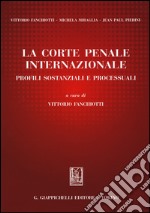 La Corte penale internazionale. Profili sostanziali e processuali libro