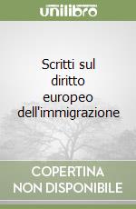 Scritti sul diritto europeo dell'immigrazione