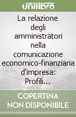 La relazione degli amministratori nella comunicazione economico-finanziaria d'impresa: Profili teorici e prassi internazionale libro