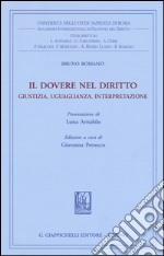 Il dovere nel diritto. Giustizia uguaglianza interpretazione libro