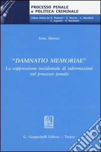 «Damnatio memoriae». La soppressione incidentale di informazioni nel processo penale libro