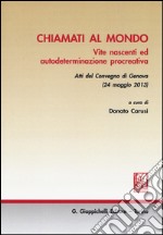 Chiamati al mondo. Vite nascenti ed autodeterminazione procreativa. Atti del Convegno (Genova, 24 maggio 2013) libro