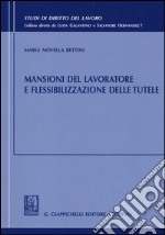 Mansioni del lavoratore e flessibilizzazione delle tutele libro