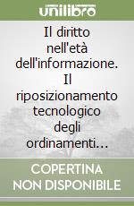 Il diritto nell'età dell'informazione. Il riposizionamento tecnologico degli ordinamenti giuridici tra complessità sociale, lotta per il potere e tutela dei diritti libro