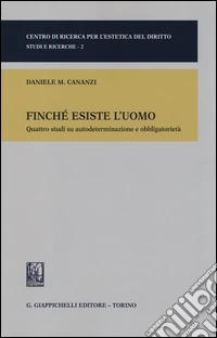 Finché esiste l'uomo. Quattro studi su autodeterminazione e obbligatorietà