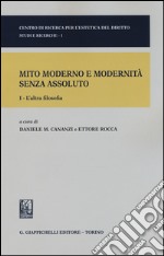 Mito moderno e modernità senza assoluto. Vol. 1: L'altra filosofia libro