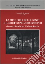 La metafora delle fonti e il diritto privato europeo. Giornate di studio per Umberto Brescia libro