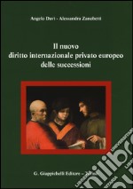 Il nuovo diritto internazionale privato europeo delle successioni libro