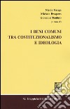 I beni comuni tra costituzionalismo e ideologia libro