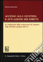 Accesso alla giustizia e attuazione dei diritti. La mediazione delle controversie di consumo nella direttiva europea 2013-11