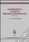 Aggiornamenti in tema di processo costituzionale (2011-2013) libro