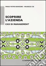 Scoprire l'azienda. Casi di management libro