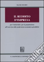 Il reddito d'impresa Per l'Università e per la preparazione all'esercizio delle professioni economico-giuridiche libro