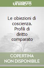 Le obiezioni di coscienza. Profili di diritto comparato