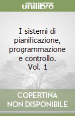 I sistemi di pianificazione, programmazione e controllo. Vol. 1 libro