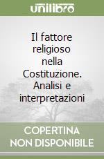 Il fattore religioso nella Costituzione. Analisi e interpretazioni libro