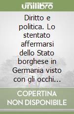 Diritto e politica. Lo stentato affermarsi dello Stato borghese in Germania visto con gli occhi dei giuristi