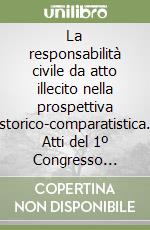 La responsabilità civile da atto illecito nella prospettiva storico-comparatistica. Atti del 1º Congresso internazionale Aristec (Madrid, 7-10 ottobre 1993) libro
