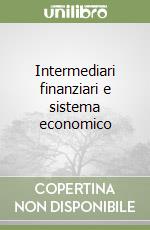 Intermediari finanziari e sistema economico libro