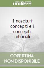 I nascituri concepiti e i concepiti artificiali libro