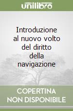 Introduzione al nuovo volto del diritto della navigazione libro
