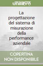 La progettazione del sistema di misurazione della performance aziendale