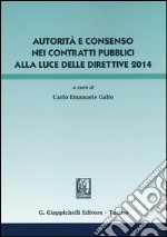 Autorità e consenso nei contratti pubblici alla luce delle direttive 2014 libro