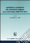 Autorità e consenso nei contratti pubblici alla luce delle direttive 2014 libro di Gallo C. E. (cur.)