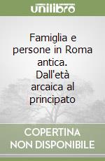 Famiglia e persone in Roma antica. Dall'età arcaica al principato libro