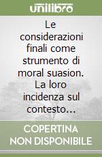 Le considerazioni finali come strumento di moral suasion. La loro incidenza sul contesto normativo ed operativo dell'attività creditizia