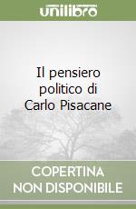 Il pensiero politico di Carlo Pisacane libro