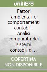 Fattori ambientali e comportamenti contabili. Analisi comparata dei sistemi contabili di alcuni paesi industrializzati libro