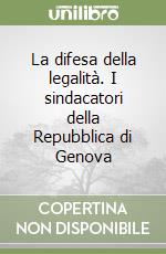 La difesa della legalità. I sindacatori della Repubblica di Genova libro