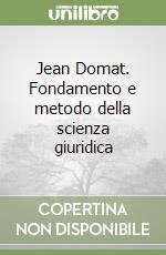 Jean Domat. Fondamento e metodo della scienza giuridica