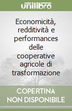 Economicità, redditività e performances delle cooperative agricole di trasformazione libro