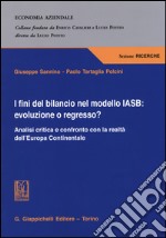 I fini del bilancio nel modello IASB. Evoluzione o regresso? Analisi critica e confronto con la realtà dell'Europa Continentale libro