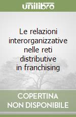 Le relazioni interorganizzative nelle reti distributive in franchising