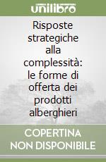 Risposte strategiche alla complessità: le forme di offerta dei prodotti alberghieri