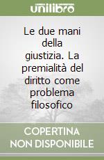 Le due mani della giustizia. La premialità del diritto come problema filosofico