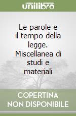 Le parole e il tempo della legge. Miscellanea di studi e materiali libro