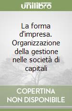 La forma d'impresa. Organizzazione della gestione nelle società di capitali libro